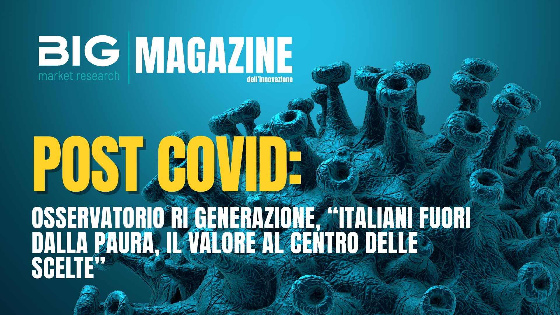 POST COVID: OSSERVATORIO RI GENERAZIONE, ‘ITALIANI FUORI DALLA PAURA, IL VALORE AL CENTRO DELLE SCELTE’