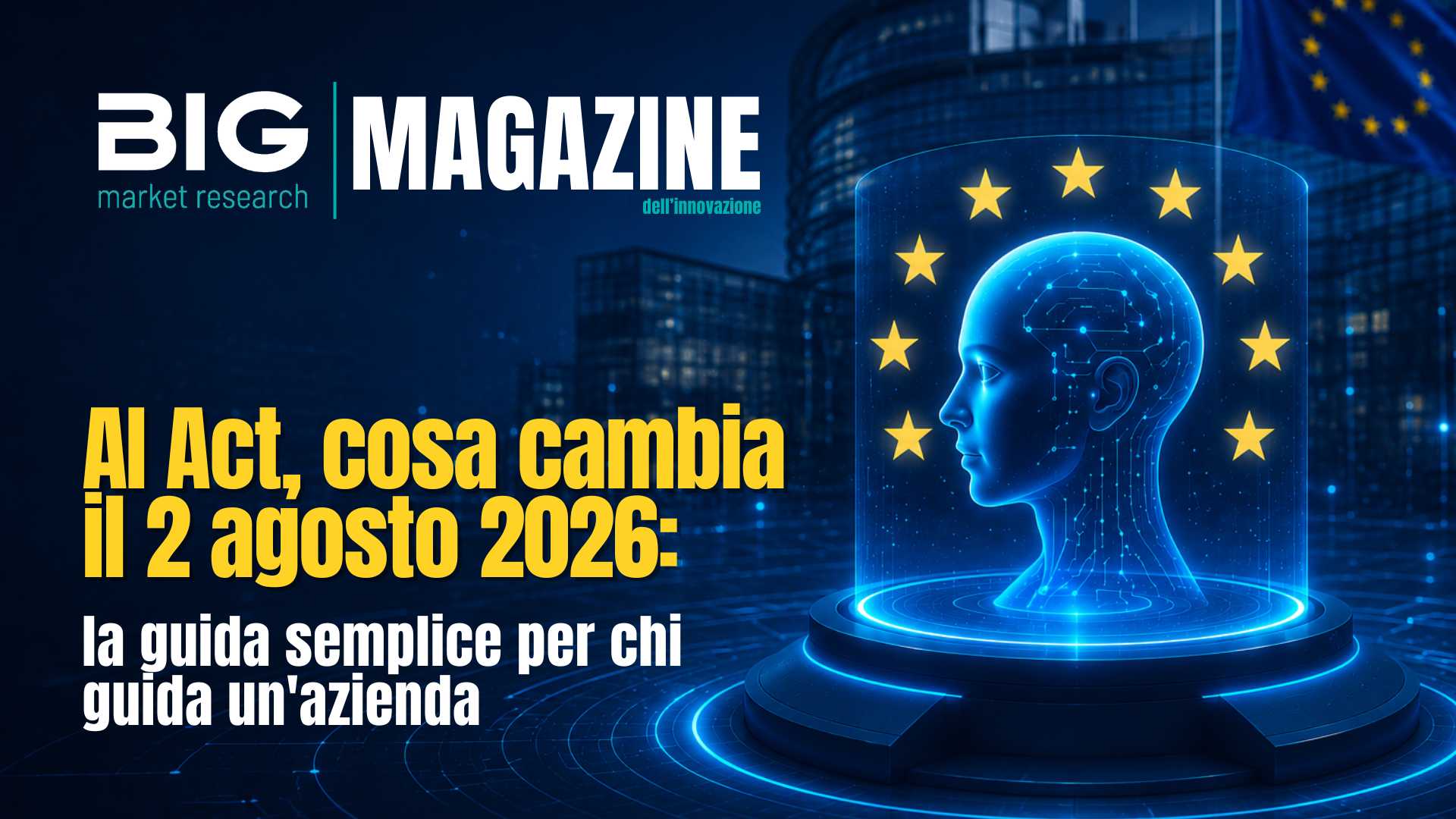 AI Act, cosa cambia il 2 agosto 2026: la guida semplice per chi guida un’azienda